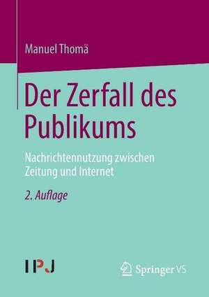 Der Zerfall des Publikums: Nachrichtennutzung zwischen Zeitung und Internet de Manuel Thomä