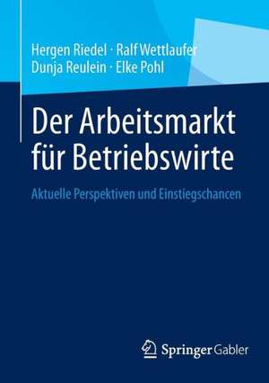 Der Arbeitsmarkt für Betriebswirte: Aktuelle Perspektiven und Einstiegschancen de Hergen Riedel