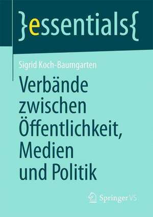 Verbände zwischen Öffentlichkeit, Medien und Politik de Sigrid Koch-Baumgarten