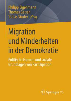 Migration und Minderheiten in der Demokratie: Politische Formen und soziale Grundlagen von Partizipation de Philipp Eigenmann