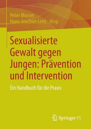 Sexualisierte Gewalt gegen Jungen: Prävention und Intervention: Ein Handbuch für die Praxis de Peter Mosser