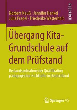 Übergang Kita-Grundschule auf dem Prüfstand: Bestandsaufnahme der Qualifikation pädagogischer Fachkräfte in Deutschland de Norbert Neuß