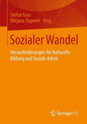 Sozialer Wandel: Herausforderungen für Kulturelle Bildung und Soziale Arbeit de Stefan Faas