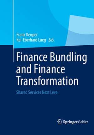 Finance Bundling and Finance Transformation: Shared Services Next Level de Frank Keuper