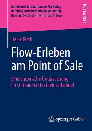 Flow-Erleben am Point of Sale: Eine empirische Untersuchung im stationären Textileinzelhandel de Heike Riedl