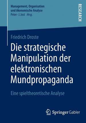 Die strategische Manipulation der elektronischen Mundpropaganda: Eine spieltheoretische Analyse de Friedrich Droste