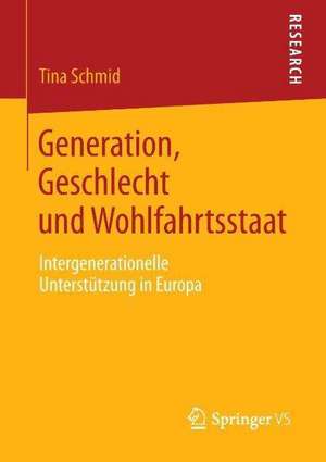 Generation, Geschlecht und Wohlfahrtsstaat: Intergenerationelle Unterstützung in Europa de Tina Schmid