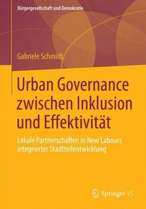 Urban Governance zwischen Inklusion und Effektivität: Lokale Partnerschaften in New Labours integrierter Stadtteilentwicklung de Gabriele Schmidt