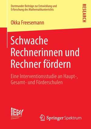 Schwache Rechnerinnen und Rechner fördern: Eine Interventionsstudie an Haupt-, Gesamt- und Förderschulen de Okka Freesemann