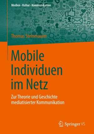 Permanent vernetzt: Zur Theorie und Geschichte der Mediatisierung de Thomas Steinmaurer