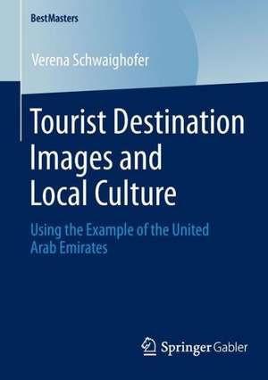 Tourist Destination Images and Local Culture: Using the Example of the United Arab Emirates de Verena Schwaighofer