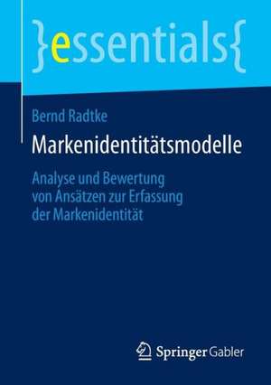 Markenidentitätsmodelle: Analyse und Bewertung von Ansätzen zur Erfassung der Markenidentität de Bernd Radtke