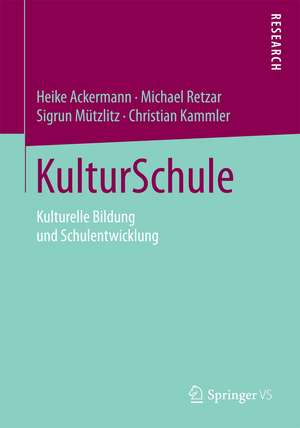 KulturSchule: Kulturelle Bildung und Schulentwicklung de Heike Ackermann