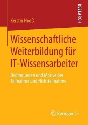 Wissenschaftliche Weiterbildung für IT-Wissensarbeiter: Bedingungen und Motive der Teilnahme und Nichtteilnahme de Kerstin Hooß