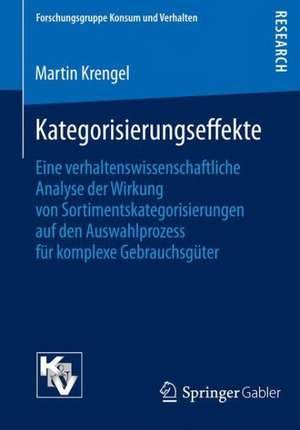 Kategorisierungseffekte: Eine verhaltenswissenschaftliche Analyse der Wirkung von Sortimentskategorisierungen auf den Auswahlprozess für komplexe Gebrauchsgüter de Martin Krengel