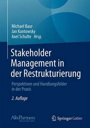 Stakeholder Management in der Restrukturierung: Perspektiven und Handlungsfelder in der Praxis de Michael Baur