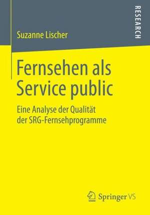 Fernsehen als Service public: Eine Analyse der Qualität der SRG-Fernsehprogramme de Suzanne Lischer