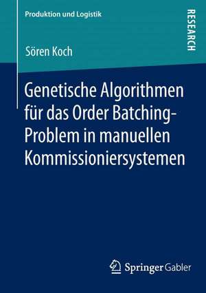 Genetische Algorithmen für das Order Batching-Problem in manuellen Kommissioniersystemen de Sören Koch