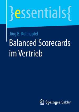 Balanced Scorecards im Vertrieb de Jörg B. Kühnapfel