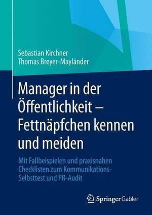 Manager in der Öffentlichkeit - Fettnäpfchen kennen und meiden: Mit Fallbeispielen und praxisnahen Checklisten zum Kommunikations-Selbsttest und PR-Audit de Sebastian Kirchner