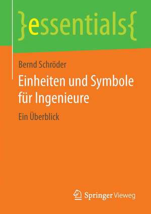 Einheiten und Symbole für Ingenieure: Ein Überblick de Bernd Schröder