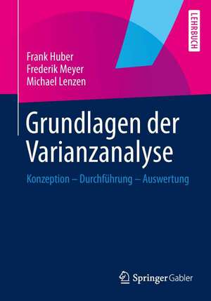 Grundlagen der Varianzanalyse: Konzeption - Durchführung - Auswertung de Frank Huber