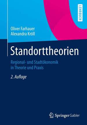 Standorttheorien: Regional- und Stadtökonomik in Theorie und Praxis de Oliver Farhauer