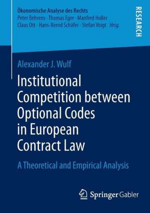 Institutional Competition between Optional Codes in European Contract Law: A Theoretical and Empirical Analysis de Alexander J. Wulf