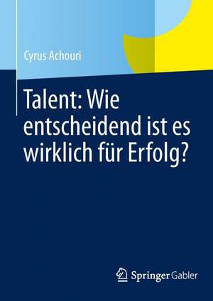 Talent: Wie entscheidend ist es wirklich für Erfolg? de Cyrus Achouri