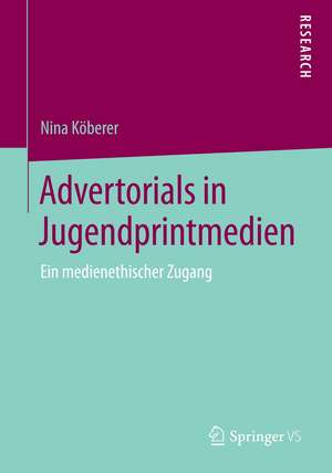 Advertorials in Jugendprintmedien: Ein medienethischer Zugang de Nina Köberer