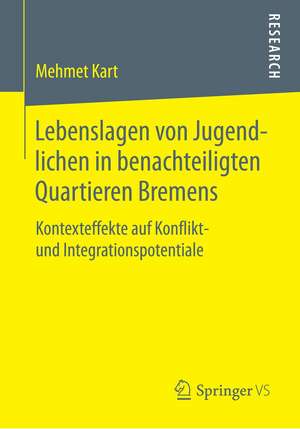 Lebenslagen von Jugendlichen in benachteiligten Quartieren Bremens: Kontexteffekte auf Konflikt- und Integrationspotentiale de Mehmet Kart