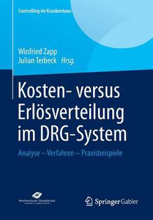 Kosten- versus Erlösverteilung im DRG-System: Analyse - Verfahren - Praxisbeispiele de Winfried Zapp