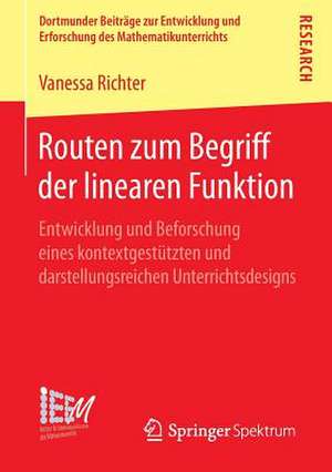 Routen zum Begriff der linearen Funktion: Entwicklung und Beforschung eines kontextgestützten und darstellungsreichen Unterrichtsdesigns de Vanessa Richter