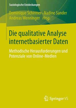 Die qualitative Analyse internetbasierter Daten: Methodische Herausforderungen und Potenziale von Online-Medien de Dominique Schirmer