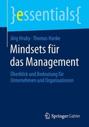 Mindsets für das Management: Überblick und Bedeutung für Unternehmen und Organisationen de Jörg Hruby