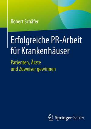 Erfolgreiche PR-Arbeit für Krankenhäuser: Patienten, Ärzte und Zuweiser gewinnen de Robert Schäfer