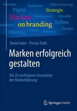 Marken erfolgreich gestalten: Die 20 wichtigsten Grundsätze der Markenführung de David Aaker