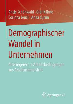 Demographischer Wandel in Unternehmen: Alternsgerechte Arbeitsbedingungen aus Arbeitnehmersicht de Antje Schönwald