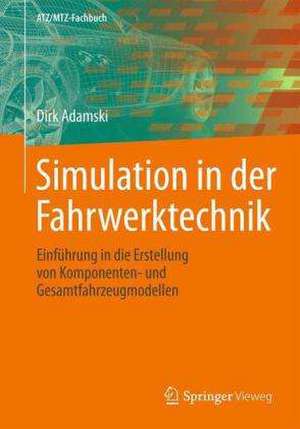 Simulation in der Fahrwerktechnik: Einführung in die Erstellung von Komponenten- und Gesamtfahrzeugmodellen de Dirk Adamski