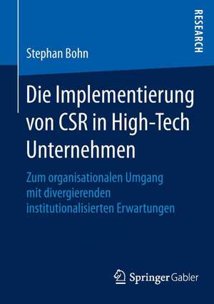 Die Implementierung von CSR in High-Tech Unternehmen: Zum organisationalen Umgang mit divergierenden institutionalisierten Erwartungen de Stephan Bohn