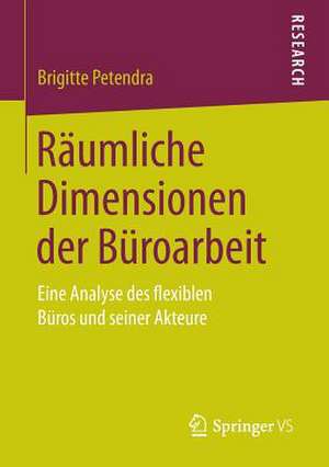 Räumliche Dimensionen der Büroarbeit: Eine Analyse des flexiblen Büros und seiner Akteure de Brigitte Petendra