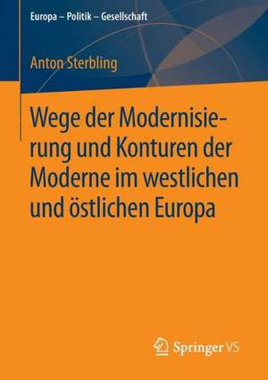 Wege der Modernisierung und Konturen der Moderne im westlichen und östlichen Europa de Anton Sterbling