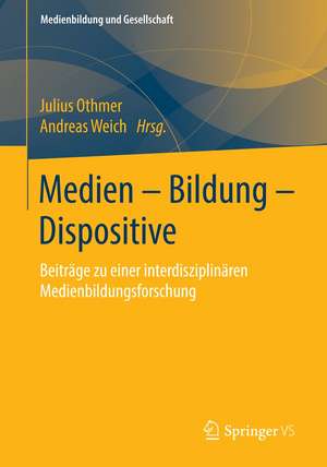 Medien – Bildung – Dispositive: Beiträge zu einer interdisziplinären Medienbildungsforschung de Julius Othmer