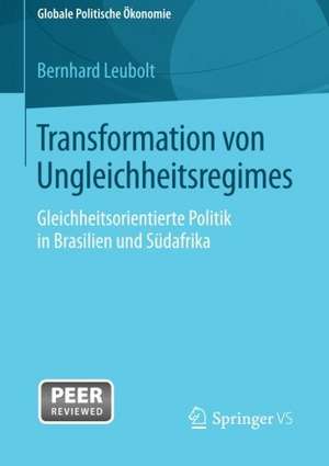 Transformation von Ungleichheitsregimes: Gleichheitsorientierte Politik in Brasilien und Südafrika de Bernhard Leubolt