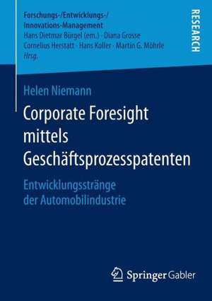 Corporate Foresight mittels Geschäftsprozesspatenten: Entwicklungsstränge der Automobilindustrie de Helen Niemann