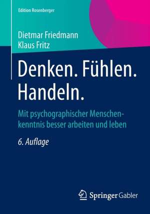 Denken. Fühlen. Handeln.: Mit psychographischer Menschenkenntnis besser arbeiten und leben de Dietmar Friedmann