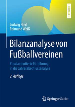 Bilanzanalyse von Fußballvereinen: Praxisorientierte Einführung in die Jahresabschlussanalyse de Ludwig Hierl