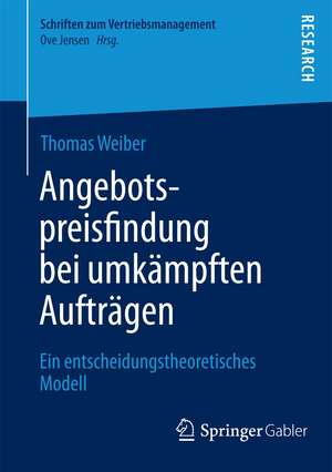 Angebotspreisfindung bei umkämpften Aufträgen: Ein entscheidungstheoretisches Modell de Thomas Weiber