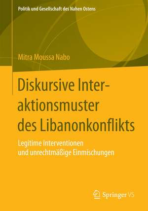 Diskursive Interaktionsmuster des Libanonkonflikts: Legitime Interventionen und unrechtmäßige Einmischungen de Mitra Moussa Nabo