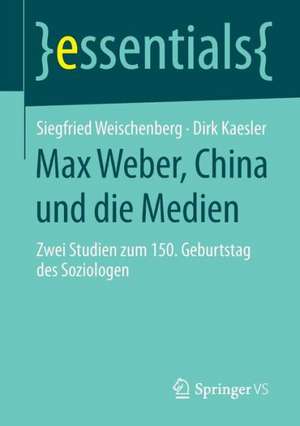 Max Weber, China und die Medien: Zwei Studien zum 150. Geburtstag des Soziologen de Siegfried Weischenberg